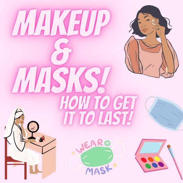 HOW TO GET YOUR MAKEUP TO LAST WHILE WEARING A MASK!